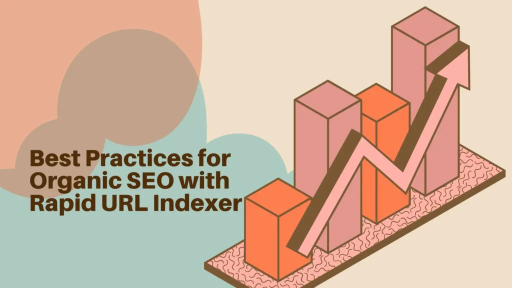 Best Practices for Organic SEO with Rapid URL Indexer