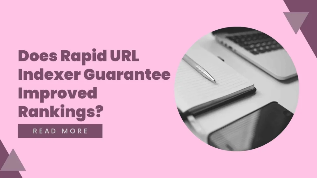 Does Rapid URL Indexer Guarantee Improved Rankings?