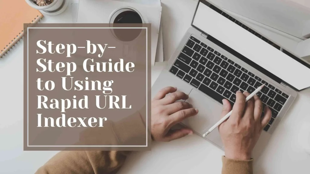 Step-by-Step Guide to Using Rapid URL Indexer
