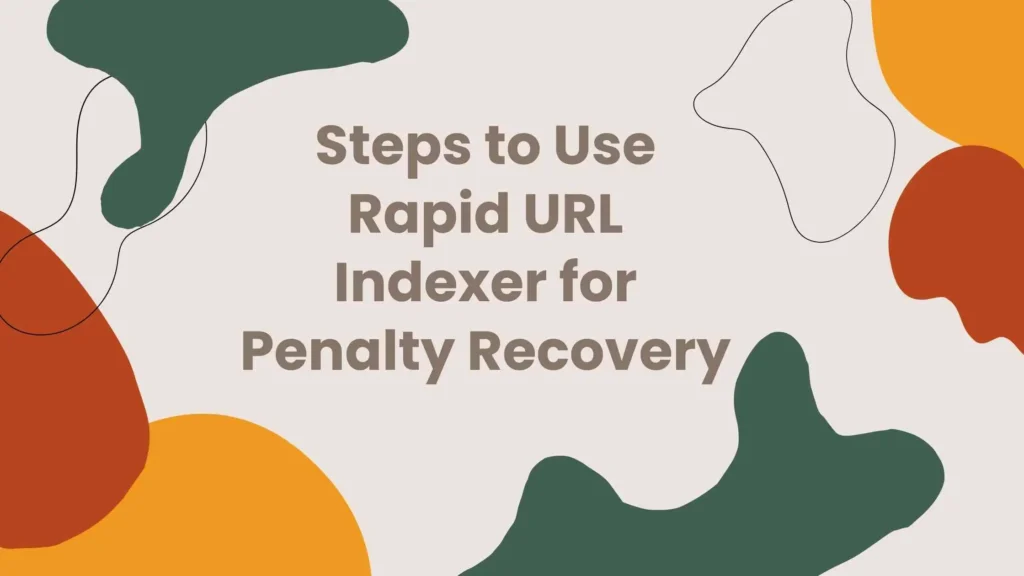 Steps to Use Rapid URL Indexer for Penalty Recovery